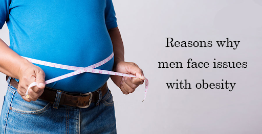 Reasons why men face issues with obesity